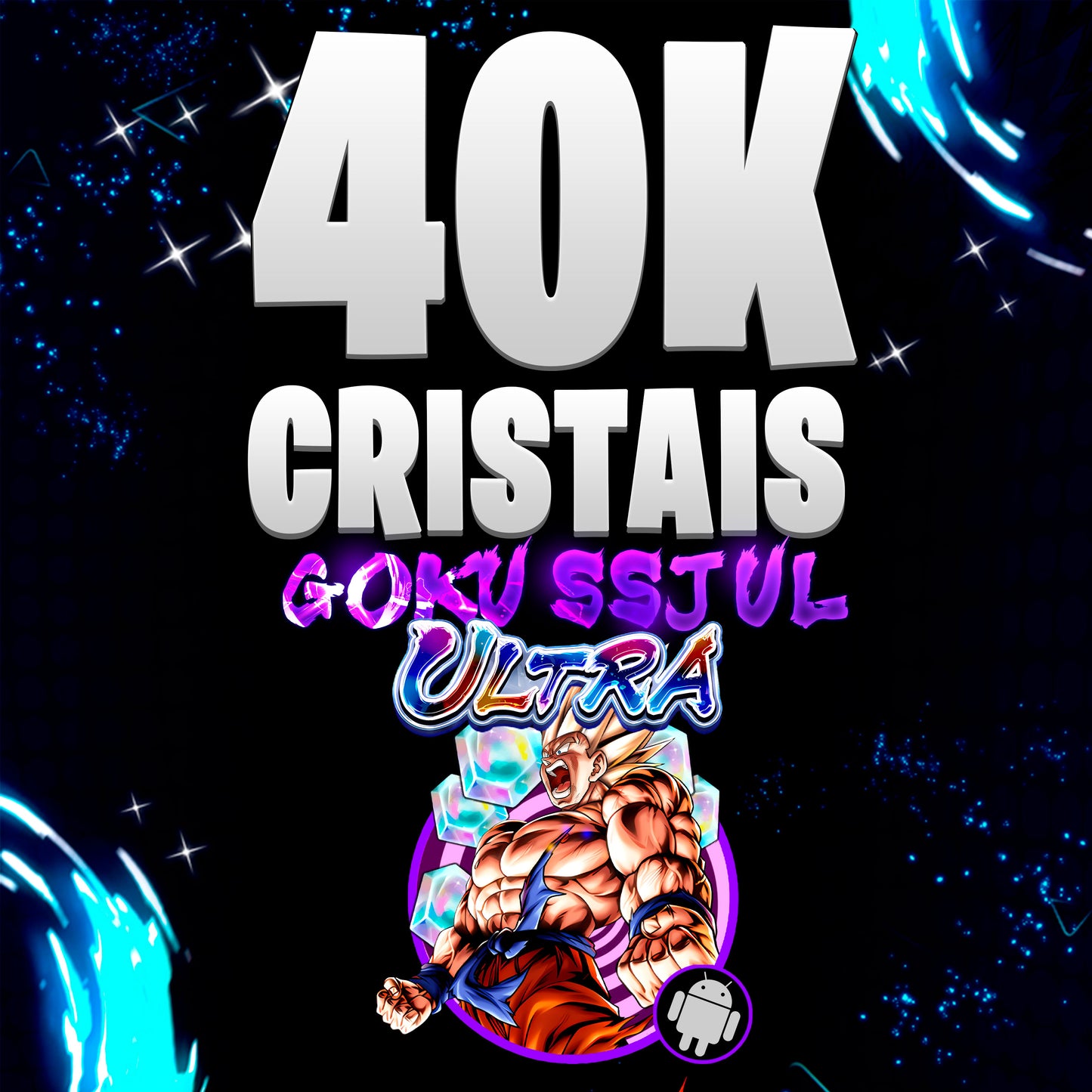 GOKU SSJ UL + 40K CRISTAIS (ANDROID)